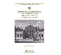 Hiérarchies, Subordinations Et Insubordinations En Roussillon Et En Provence Du Moyen Age Au Xixe Siècle - Journées D'histoire Et Histoire Du Droit Et Des Institutions De L'université De...