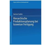 Hierarchische Produktionsplanung Bei Losweiser Fertigung