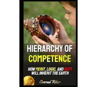 Hierarchy of Competence: How Merit, Logic, and Duty Will Inherit the Earth