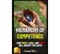 Hierarchy of Competence: How Merit, Logic, and Duty Will Inherit the Earth