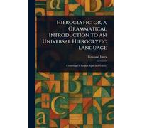 Hieroglyfic: or, a Grammatical Introduction to an Universal Hieroglyfic Language