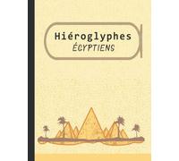 Hiéroglyphes égyptiens: Cahier pour apprendre à écrire et à lire comme égyptiens | Écriture Hieroglyphique | Carnet pour la pratique de la caligraphie et les signes de l'Égypte antique (carnet 9)