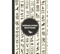 Hiéroglyphes égyptiens: Cahier pour apprendre à écrire et à lire les hiéroglyphes égyptiens | Carnet pour la pratique de la caligraphie et les signes de l'Égypte antique/ Écriture Hiero glyphique