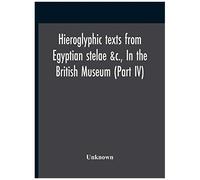 Hieroglyphic Texts From Egyptian Stelae &c., In The British Museum (Part Iv)