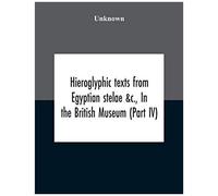 Hieroglyphic Texts From Egyptian Stelae &c., In The British Museum (Part Iv)