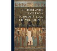 Hieroglyphic Texts From Egyptian Stelae, Etc Volume Pt 4