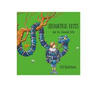Hieronymus Betts and His Unusual Pets: a fabulous story book about crazy pets by M.P.Robertson