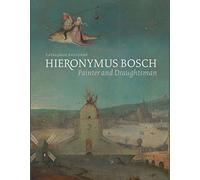 Hieronymus Bosch, Painter and Draughtsman: Catalogue Raisonné