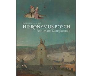 Hieronymus Bosch, Painter and Draughtsman: Catalogue Raisonné