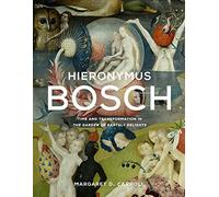 Hieronymus Bosch: Time and Transformation in the Garden of Earthly Delights