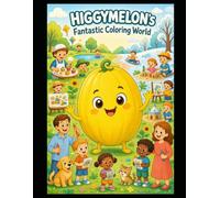 HIGGYMELON's Fantastic Coloring World: 100 fun coloring pages featuring HIGGYMELON-suitable for all ages, relaxing, simple, and intuitive; they spark ... colors and are ideal for the holidays.
