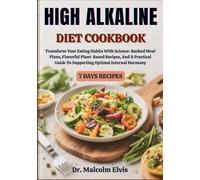 HIGH ALKALINE DIET COOKBOOK: Transform Your Eating Habits With Science-Backed Meal Plans, Flavorful Plant-Based Recipes, And A Practical Guide To Supporting Optimal Internal Harmony