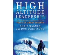 High Altitude Leadership: What the World's Most Forbidding Peaks Teach Us About Success