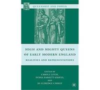 High and Mighty Queens of Early Modern England, Queenship and Power
