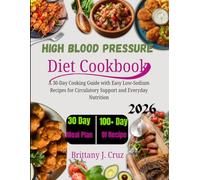 High Blood Pressure Diet Cookbook 2026: A 30-Day Cooking Guide with Easy Low-Sodium Recipes for Circulatory Support and Everyday Nutrition
