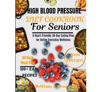 High Blood Pressure Diet cookbook for seniors: A Heart-Friendly 30-Day Eating Plan for Better Everyday Wellness