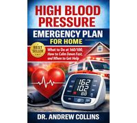 HIGH BLOOD PRESSURE EMERGENCY PLAN FOR HOME: What to Do at 160/100, How to Calm Down Fast, and When to Get Help