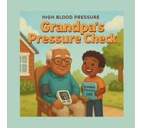 High Blood Pressure: Grandpa’s Pressure Check: A Little Life Savers Book