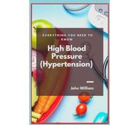 High Blood Pressure (Hypertension): Everything You Need To Know
