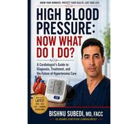 High Blood Pressure: Now What Do I Do?: A Cardiologist’s Guide to Diagnosis, Treatment, and the Future of Hypertension Care