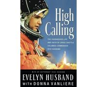 High Calling: The Courageous Life and Faith of Space Shuttle Columbia Commander Rick Husband