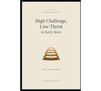 High Challenge, Low Threat in Early Years: Creating Confident, Capable Learners from Birth to Five