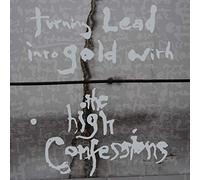 High Confessions - Turning Lead Into Gold..