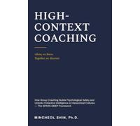 High-Context Coaching: How Group Coaching Builds Psychological Safety and Unlocks Collective Intelligence in Hierarchical Cultures - The SPARK-DEEP Framework