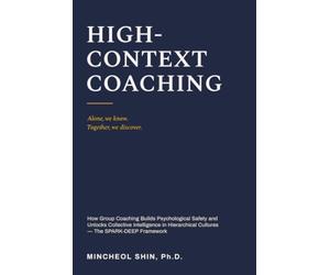 High-Context Coaching: How Group Coaching Builds Psychological Safety and Unlocks Collective Intelligence in Hierarchical Cultures - The SPARK-DEEP Framework