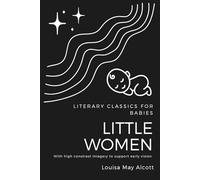 High Contrast Baby Book for Newborns: Literary Classics for Babies: Little Women, Part I (Black and White Images for Early Vision Development)