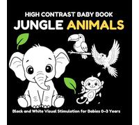 High Contrast Baby Book: Jungle Animals: Black and White Visual Stimulation for Babies 0-3 Years | Wild Animals, Patterns, and Early Learning
