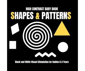 High Contrast Baby Book: Shapes & Patterns: Black and White Visual Stimulation for Babies 0-3 Years | Simple Shapes, Bold Patterns & Early Learning