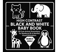 High Contrast Black and White Baby Book Volume 01: 30 Cute Animal Illustrations for Newborns (0-6 Months) Visual Stimulation