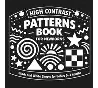 High Contrast Patterns Book for Newborns: Black and White Shapes for Babies 0-3 Months
