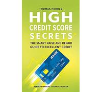 High Credit Score Secrets - The Smart Raise And Repair Guide To Excellent Credit