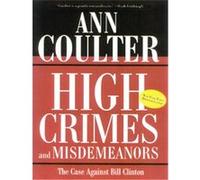 High Crimes and Misdemeanors Ann H. Coulter (Auteur)