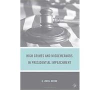 High Crimes and Misdemeanors in Presidential Impeachment H. Lowell Brown (Auteur)