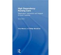 High Dependency Nursing Care by Tina Moore Philip Woodrow, Tina Moore (Auteur)
