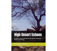 High Desert Echoes: A Children’s History of the Pueblo, Diné, Apache, and Genízaro Peoples of New Mexico