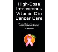 High-Dose Intravenous Vitamin C in Cancer Care: A Practical Guide to Complementary Oncology for Patients & Doctors