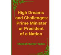 High Dreams and Challenges: President or Prime Minister of a Nation: High Dreams and Challenges: President or Prime Minister of a Nation