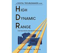 High Dynamic Range for Television and Motion Pictures: A Digital Troublemaker Guide