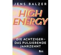 High Energy: Die Achtziger - das pulsierende Jahrzehnt
