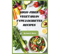 High-Fiber Vegetarian Type 2 Diabetes Recipes: Plant-Based Meals to Support Blood Sugar, Boost Gut Health, and Simplify Everyday Cooking