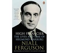High Financier: The Lives and Time of Siegmund Warburg