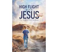 High Flight with Jesus: The Story of Neil Anthony: Our Journey Through Love, Grief, and Hope