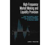 High-Frequency Market Making and Liquidity Provision: Order Book Dynamics, Adverse Selection, Inventory Management, and Microstructure Trading in Electronic Markets