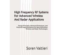 High Frequency RF Systems For Advanced Wireless And Radar Applications: Design Principles, Advanced Techniques, and Practical Implementations for Next-Generation Wireless and Radar Technologies