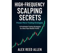 High-Frequency Scalping Secrets: Proven Micro-Trading Strategies: 10 Profitable Trading Strategies for Ultra-Fast Market Profits