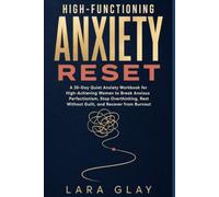 High Functioning Anxiety Reset: A 30 Day Quiet Anxiety Workbook for High-Achieving Women to Break Anxious Perfectionism, Stop Overthinking, Rest Without Guilt, and Recover from Burnout